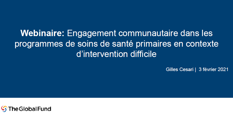 Présentations du webinaire du 03/02/2021 : Engagement communautaire dans les programmes de soins de santé primaire en contexte difficile.